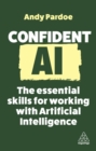 Image for Confident AI  : the essential skills for working with artificial intelligence