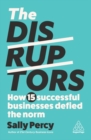 Image for The Disruptors : How 15 Successful Businesses Defied the Norm