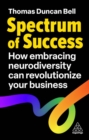 Image for Spectrum of Success : How Embracing Neurodiversity Can Revolutionize Your Business