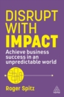 Image for Disrupt With Impact : Achieve Business Success in an Unpredictable World