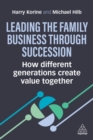 Image for Leading the Family Business through Succession : How Different Generations Create Value Together