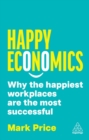 Happy Economics : Why the Happiest Workplaces are the Most Successful - Price, Mark