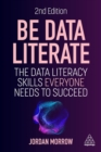Image for Be Data Literate : The Data Literacy Skills Everyone Needs to Succeed