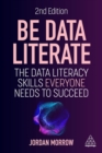 Image for Be data literate  : the data literacy skills everyone needs to succeed