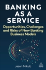 Image for Banking as a Service : Opportunities, Challenges and Risks of New Banking Business Models