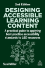 Image for Designing Accessible Learning Content : A Practical Guide to Applying best-practice Accessibility Standards to L&amp;D Resources