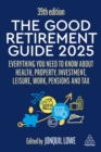 Image for The Good Retirement Guide 2025: Everything You Need to Know About Health, Property, Investment, Leisure, Work, Pensions and Tax