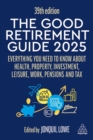 Image for The Good Retirement Guide 2025 : Everything You Need to Know about Health, Property, Investment, Leisure, Work, Pensions and Tax