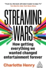 Image for Streaming Wars: How Getting Everything We Wanted Changed Entertainment Forever