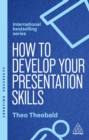 Image for How to Develop Your Presentation Skills: Inspire and Inform With Clarity and Confidence