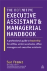 Image for The definitive executive assistant and managerial handbook  : a professional guide to leadership for all PAs, senior secretaries, office managers and executive assistants