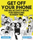 Image for Get Off Your Phone : The Big Activity Book for Reducing Screen Time