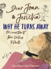 Image for Dear Joan and Jericha - Why He Turns Away
