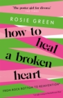 Image for How to heal a broken heart  : from rock bottom to reinvention (via ugly crying on the bathroom floor)