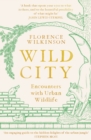 Image for Wild city  : encounters with urban wildlife
