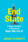 Image for End state  : 10 ways that society is broken and what we can do to fix it