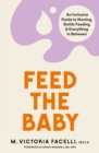 Image for Feed the baby  : an inclusive guide to nursing, bottle feeding and everything in between