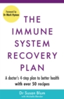 Image for The immune system recovery plan  : a doctor&#39;s 4-step plan to achieve optimal health and feel your best, strengthen your immune system, treat autoimmune disease, see immediate results