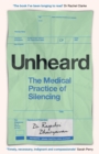 Image for Unheard  : the medical practice of silencing