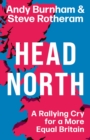 Image for Head north  : a rallying cry for a more equal Britain
