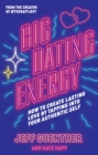 Image for Big dating energy  : how to create lasting love by tapping into your authentic self