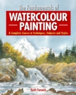 Image for Fundamentals of Watercolour Painting: A Complete Course in Techniques, Subjects and Styles
