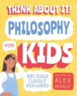Image for Think About It! Philosophy for Kids: Key Ideas Clearly Explained