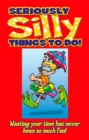 Image for Seriously Silly Things To Do