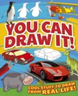 Image for You Can Draw It!: Cool Stuff To Draw From Real Life!