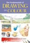 Image for The fundamentals of drawing in colour: a complete professional course for artists