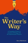 Image for Writer&#39;s Way: A Complete Guide to Creative Writing with 40 Inspirational Projects