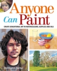 Image for Anyone Can Paint: Create sensational art in oils, acrylics, and watercolours