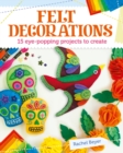 Image for Felt decorations: 15 eye-popping projects to create