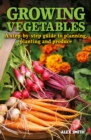 Image for Growing Vegetables: A step-by-step guide to planning, planting and produce