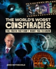 Image for The World&#39;s Worst Conspiracies: The Truth They Don&#39;t Want You to Know