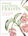 Image for Drawing &amp; painting flowers  : a step-by-step guide to creating beautiful floral artworks