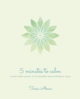 Image for 5 Minutes to Calm : Create Daily Peace in 52 Mindful and Meditative Ways