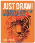 Image for Just Draw! : A Creative Step-by-Step Guide for Artists