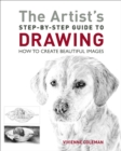 Image for The artist&#39;s step-by-step guide to drawing  : how to create beautiful images