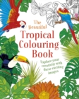 Image for The Beautiful Tropical Colouring Book : Explore your Creativity with these Exciting Images