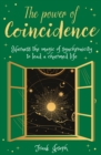 Image for The power of coincidence  : harness the magic of sychronicity to lead a charmed life