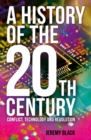 Image for A history of the 20th century  : conflict, technology and revolution