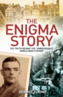 Image for The enigma story  : the truth behind the &#39;unbreakable&#39; World War II cipher