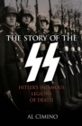 Image for The story of the SS  : Hitler&#39;s infamous legions of death