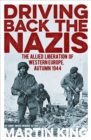 Image for Driving Back the Nazis: The Allied Liberation of Western Europe, Autumn 1944