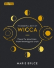 Image for The essential book of Wicca  : powerful practices from the magical craft
