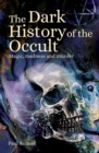 Image for The dark history of the occult  : magic, madness and murder