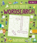 Image for The Kids&#39; Book of Wordsearch : 82 Fun-Packed Word Puzzles