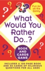 Image for What Would You Rather Do..? Book and Cards Game : Includes a 128-Page Book and 50 Cards of Hilarious Questions for All Ages