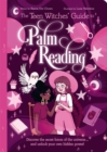 Image for The teen witches&#39; guide to palm reading  : discover the secret forces of the universe ... and unlock your own hidden power!